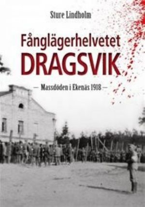 Fanglägerhelvetet Dragsvik:  Massdöden i Ekenäs 1918  Sture Lindholm  2017 n/a  Förlaget Proclio    Mörbyvägen 721  10600 Tammisaari (Ekenäs)  Finnland