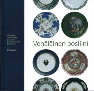 Venäläinen posliini. Collection Vera Saarela ja Suomen kansallismuseon kokoelmat