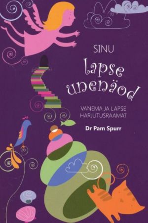 SINU LAPSE UNENÄOD. VANEMA JA LAPSE HARJUTUSRAAMAT